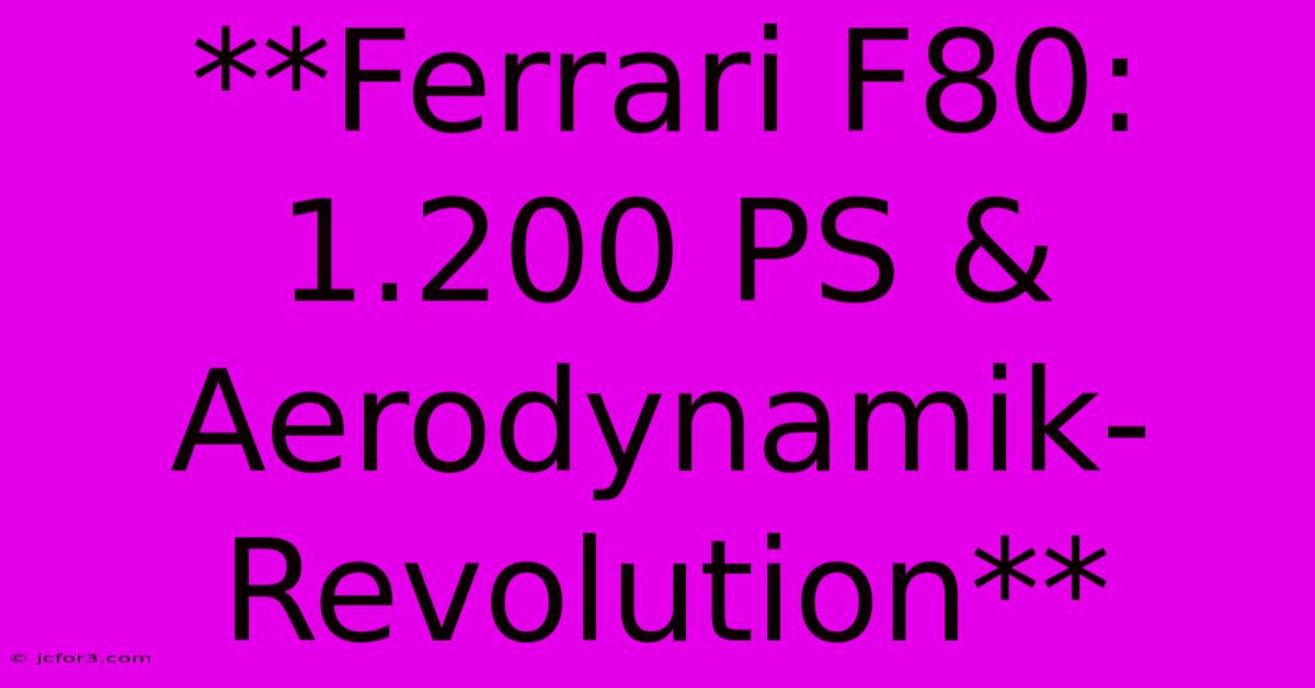 **Ferrari F80: 1.200 PS & Aerodynamik-Revolution**