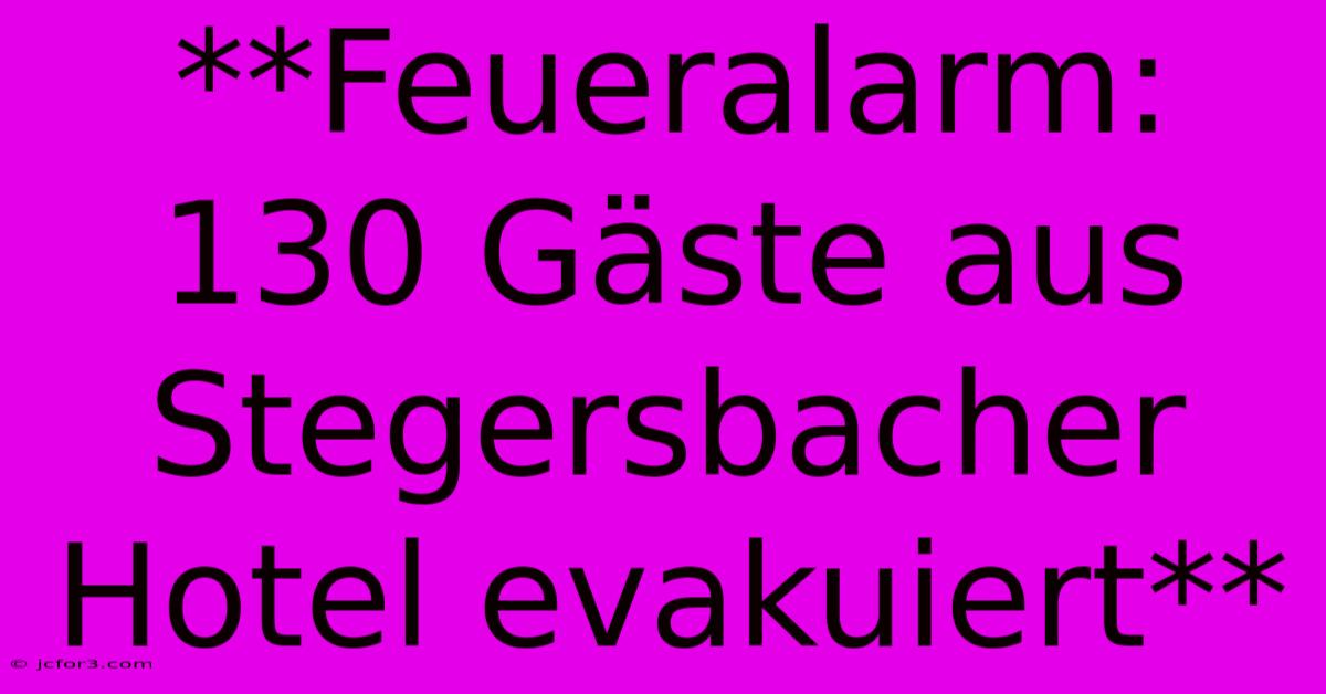 **Feueralarm: 130 Gäste Aus Stegersbacher Hotel Evakuiert**