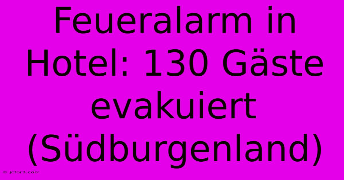 Feueralarm In Hotel: 130 Gäste Evakuiert (Südburgenland)