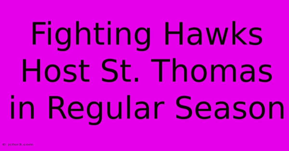 Fighting Hawks Host St. Thomas In Regular Season