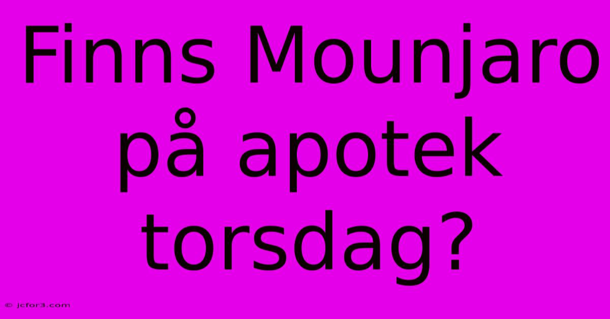 Finns Mounjaro På Apotek Torsdag?