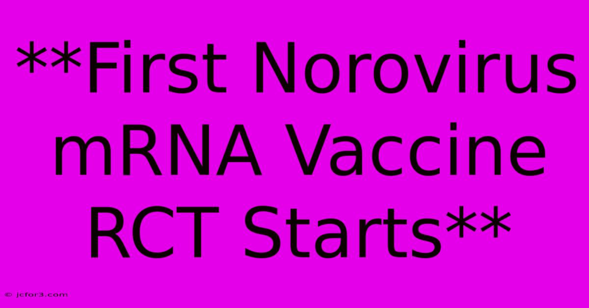 **First Norovirus MRNA Vaccine RCT Starts**