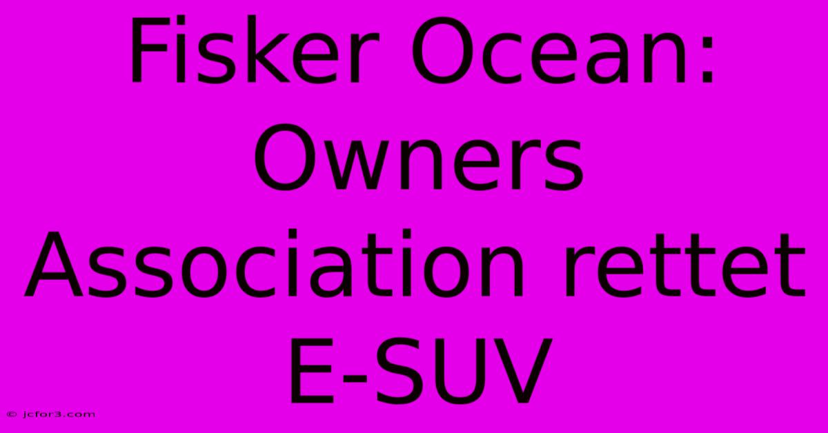 Fisker Ocean: Owners Association Rettet E-SUV