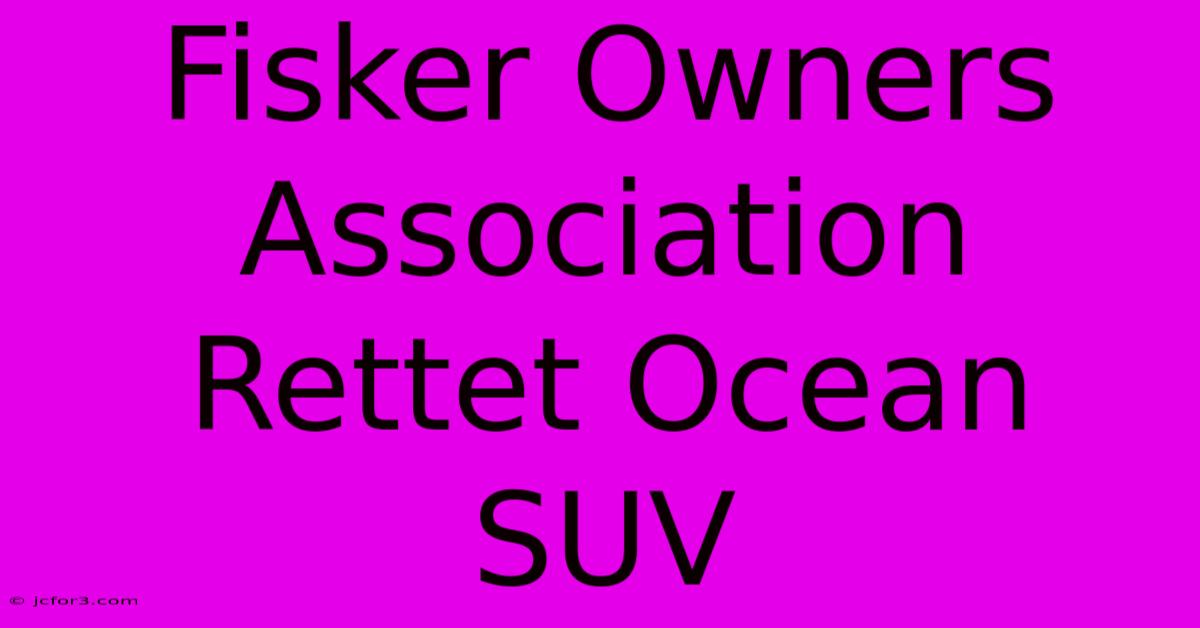 Fisker Owners Association Rettet Ocean SUV