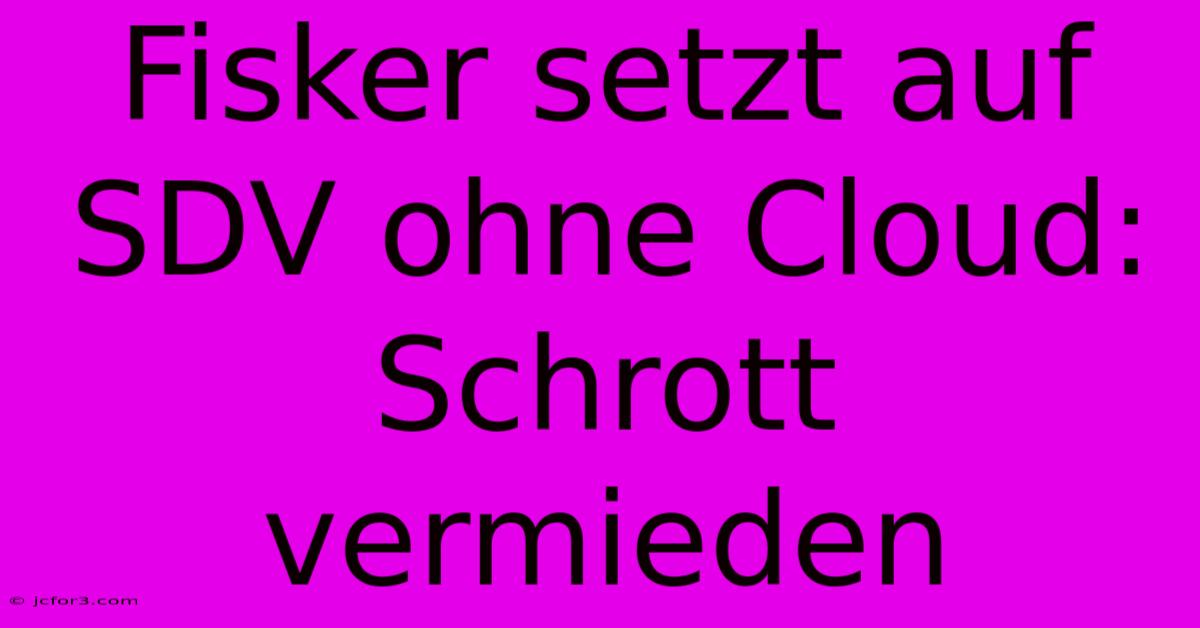 Fisker Setzt Auf SDV Ohne Cloud: Schrott Vermieden