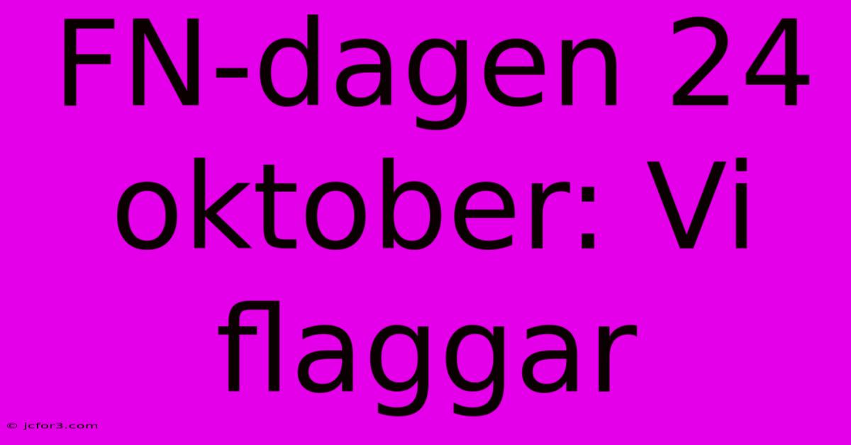 FN-dagen 24 Oktober: Vi Flaggar