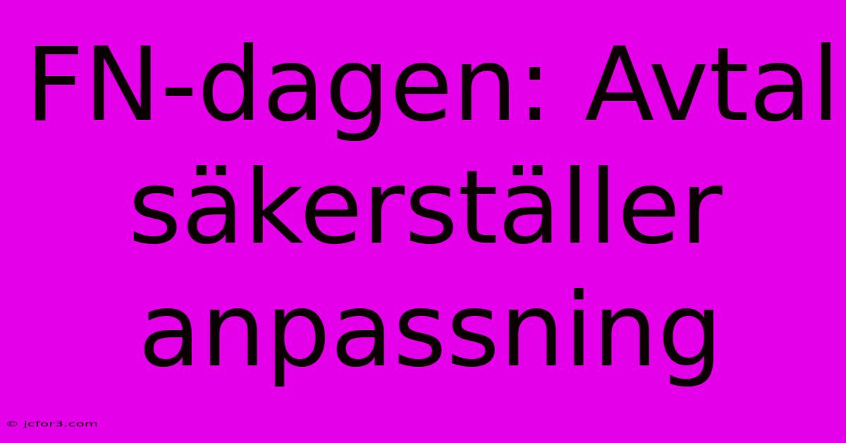 FN-dagen: Avtal Säkerställer Anpassning