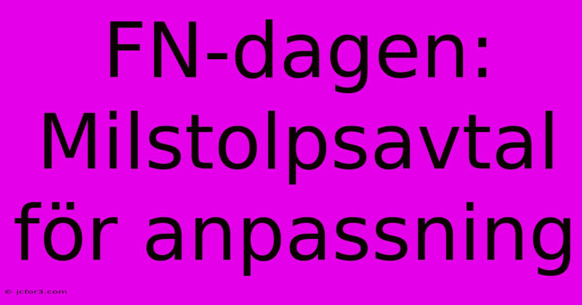 FN-dagen: Milstolpsavtal För Anpassning