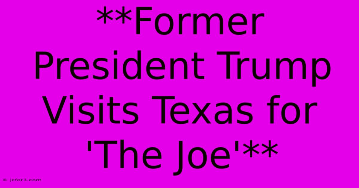 **Former President Trump Visits Texas For 'The Joe'**