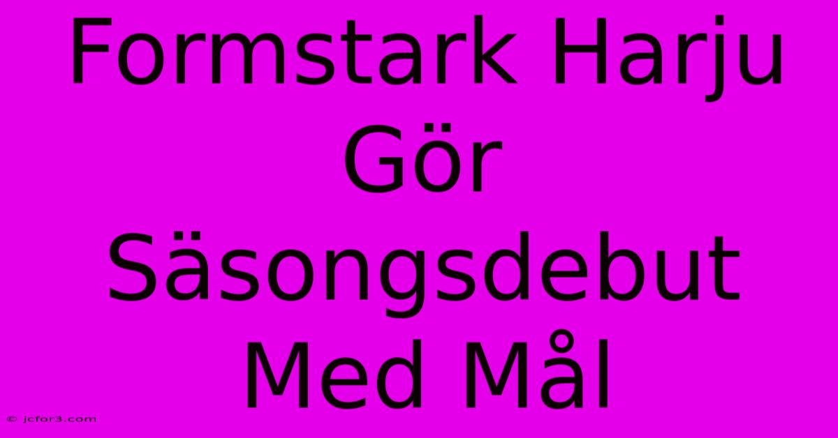 Formstark Harju Gör Säsongsdebut Med Mål