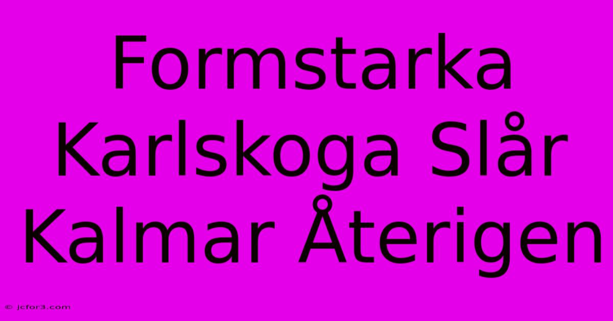 Formstarka Karlskoga Slår Kalmar Återigen 