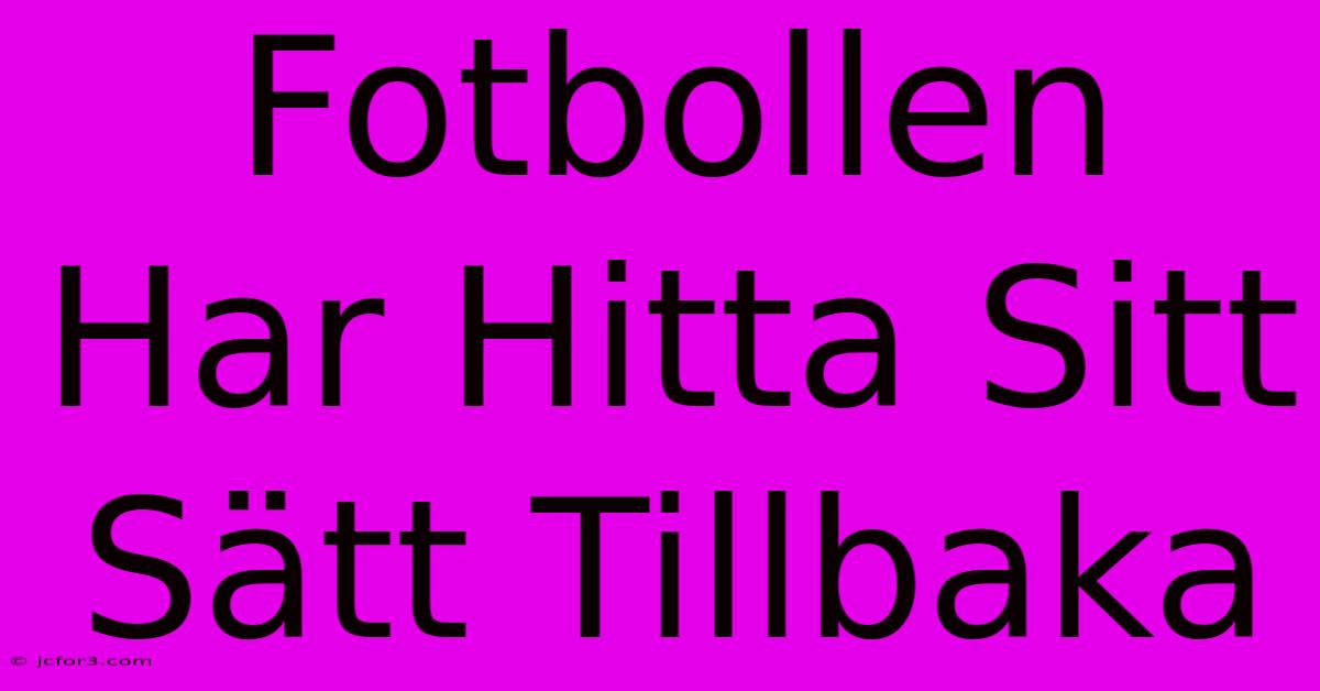 Fotbollen Har Hitta Sitt Sätt Tillbaka 