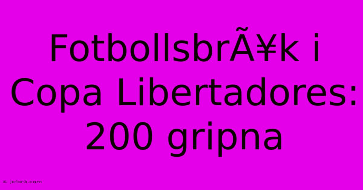 FotbollsbrÃ¥k I Copa Libertadores: 200 Gripna