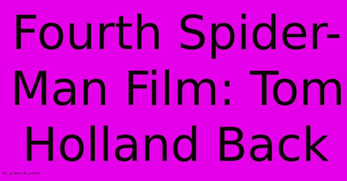 Fourth Spider-Man Film: Tom Holland Back