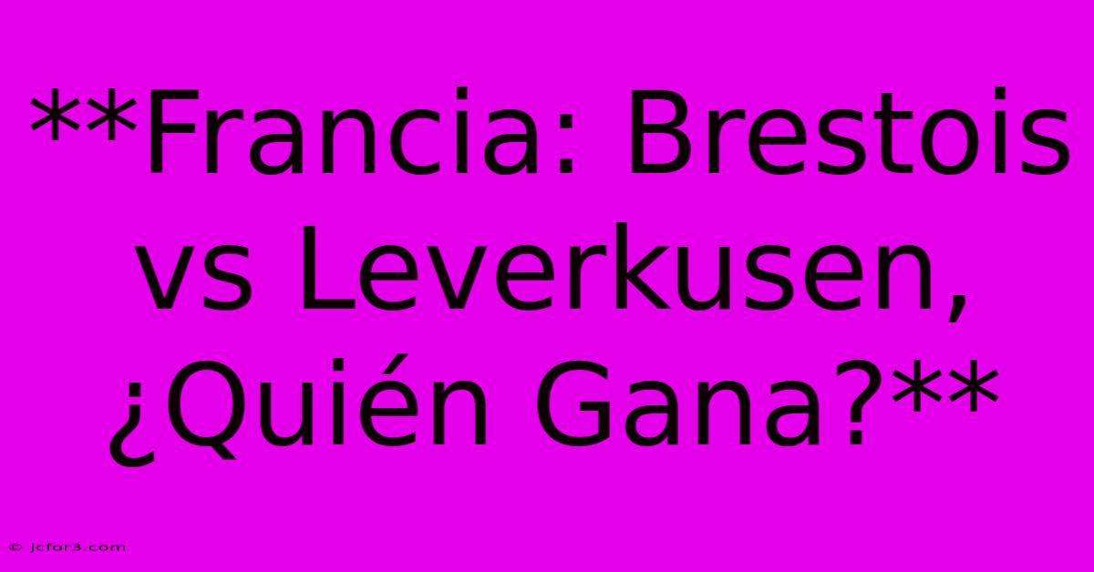 **Francia: Brestois Vs Leverkusen, ¿Quién Gana?**