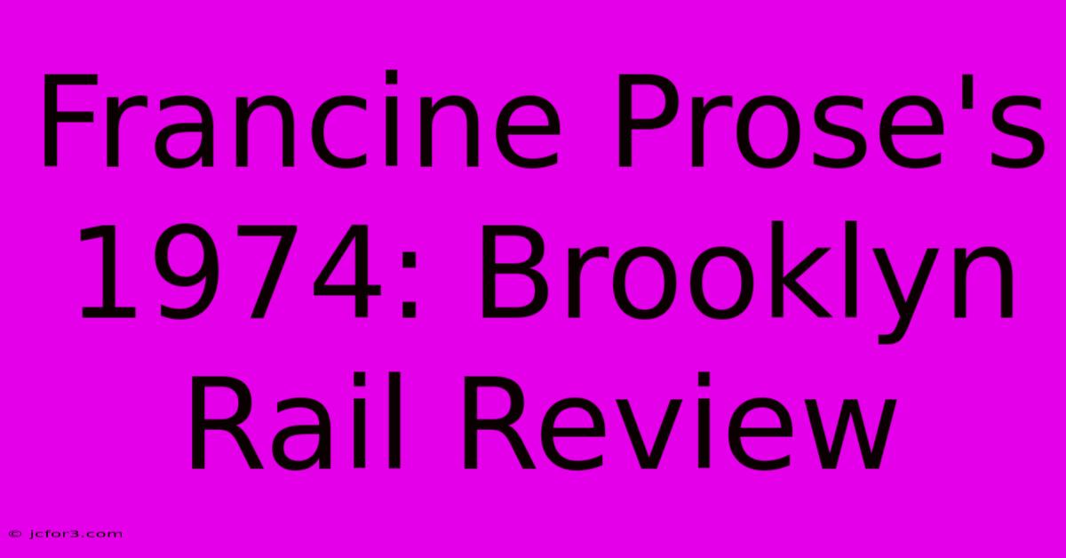 Francine Prose's 1974: Brooklyn Rail Review