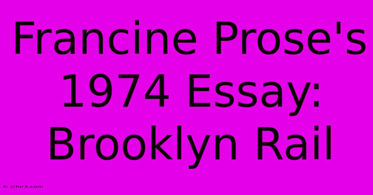 Francine Prose's 1974 Essay: Brooklyn Rail 