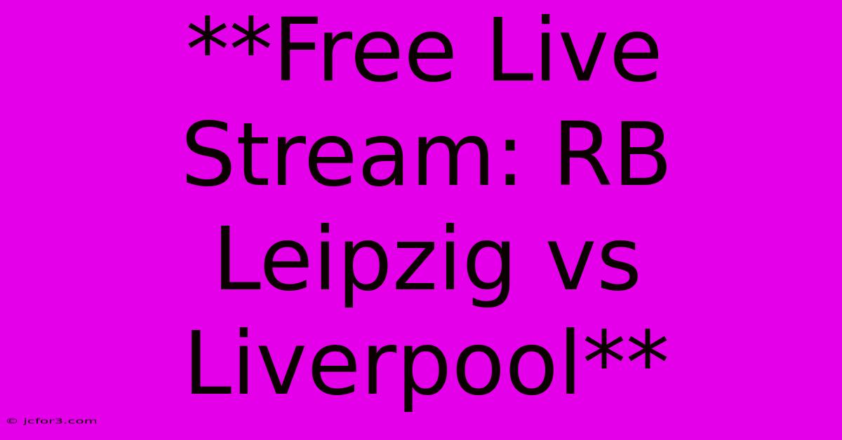 **Free Live Stream: RB Leipzig Vs Liverpool**