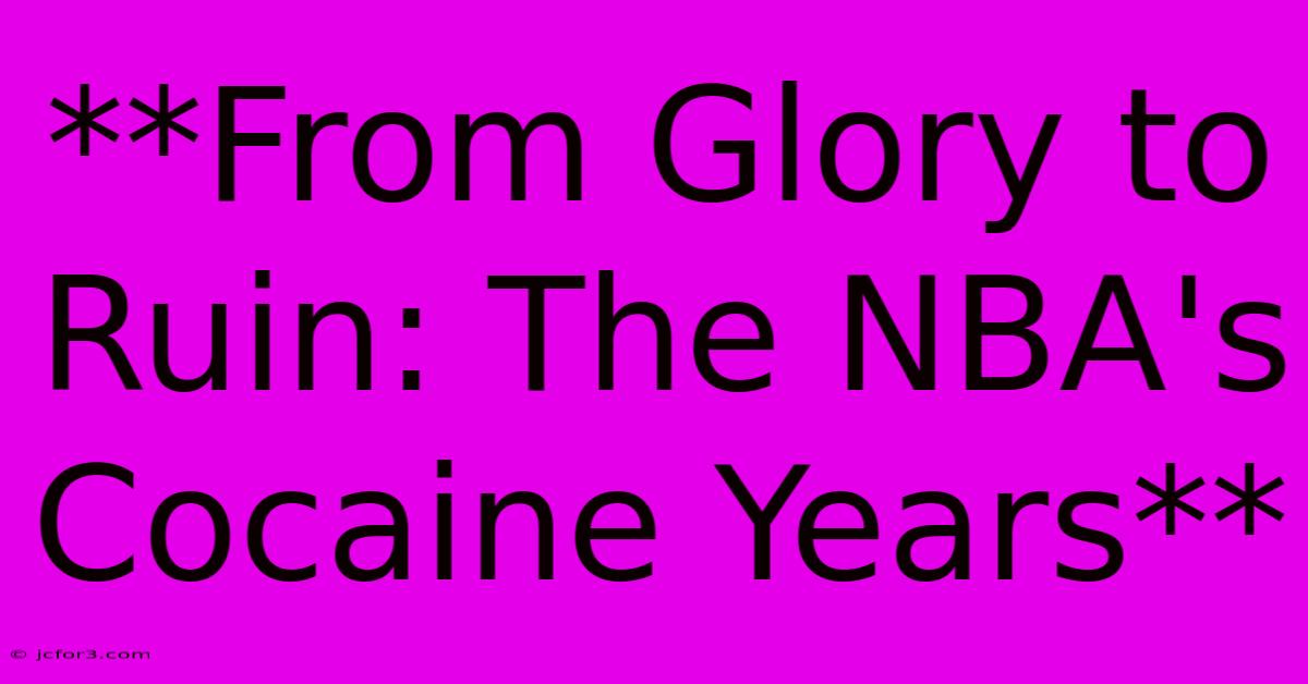 **From Glory To Ruin: The NBA's Cocaine Years**