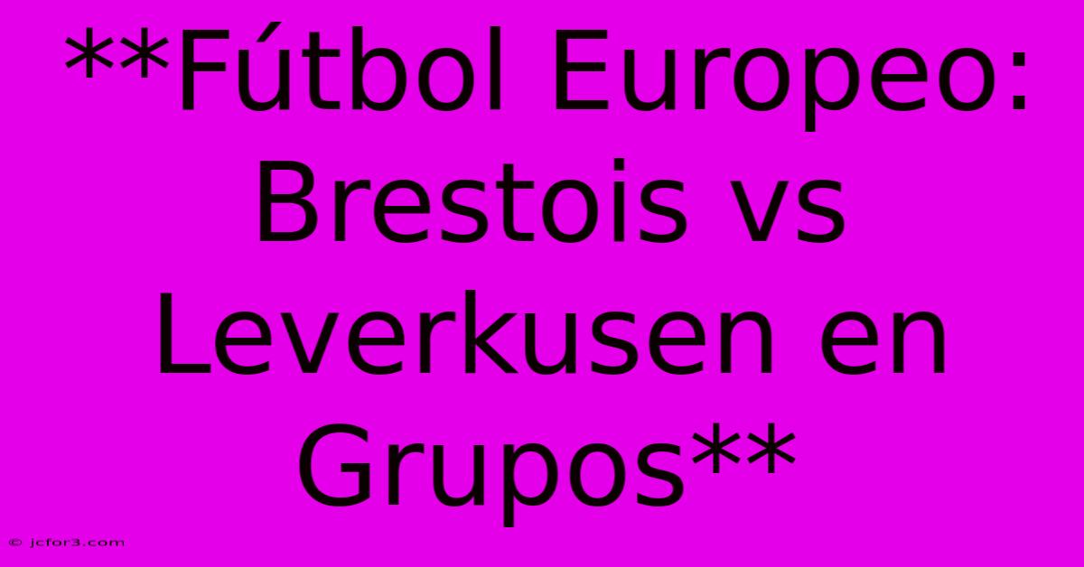 **Fútbol Europeo: Brestois Vs Leverkusen En Grupos** 