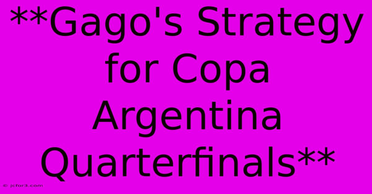 **Gago's Strategy For Copa Argentina Quarterfinals**