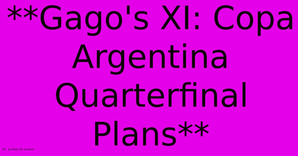 **Gago's XI: Copa Argentina Quarterfinal Plans**