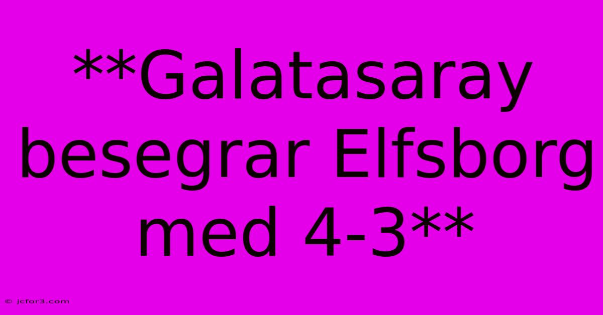 **Galatasaray Besegrar Elfsborg Med 4-3**