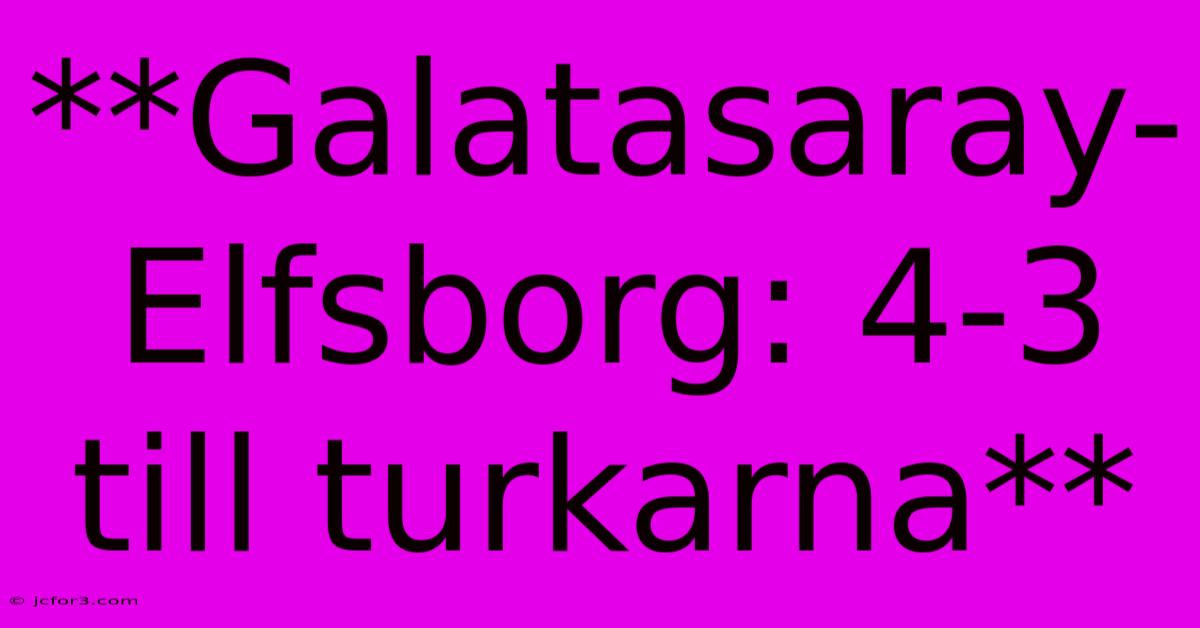 **Galatasaray-Elfsborg: 4-3 Till Turkarna**