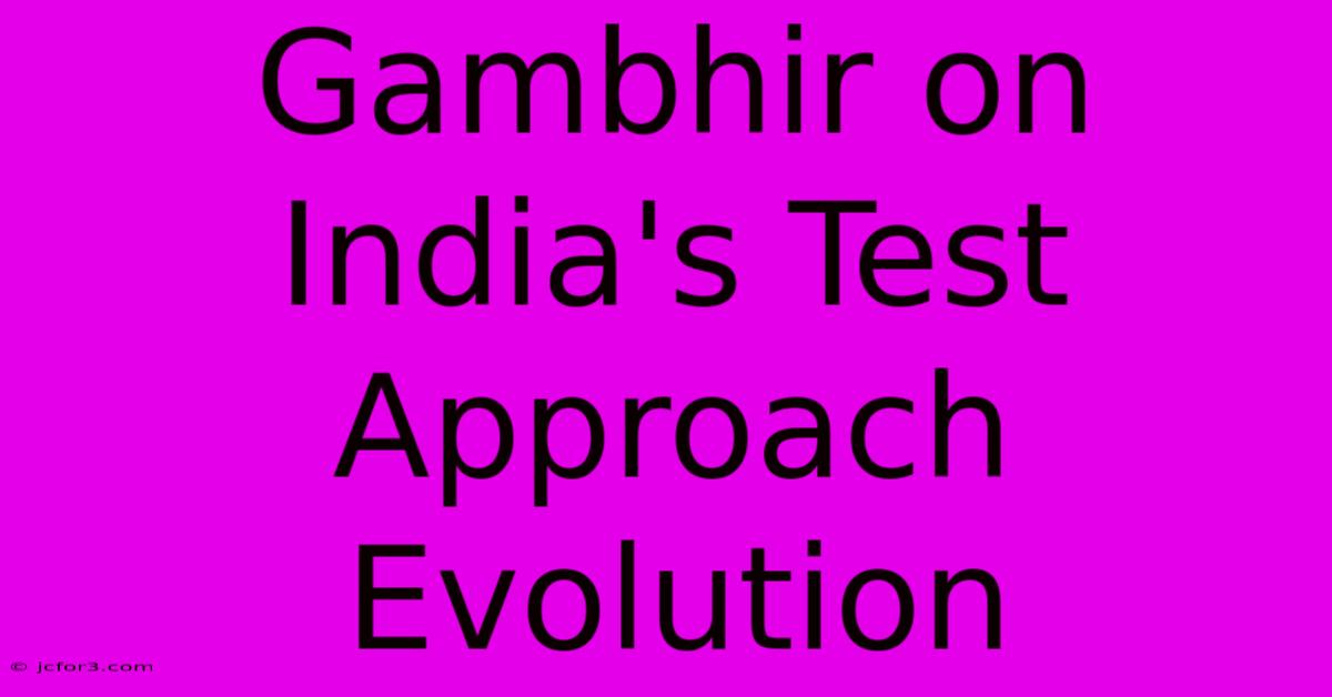 Gambhir On India's Test Approach Evolution 