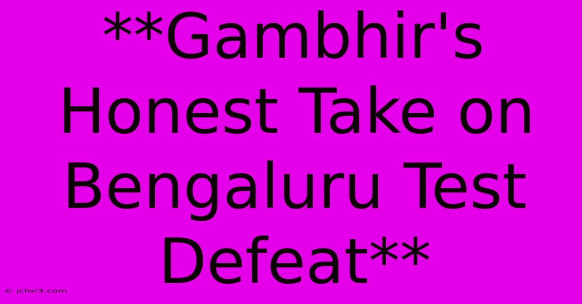 **Gambhir's Honest Take On Bengaluru Test Defeat** 