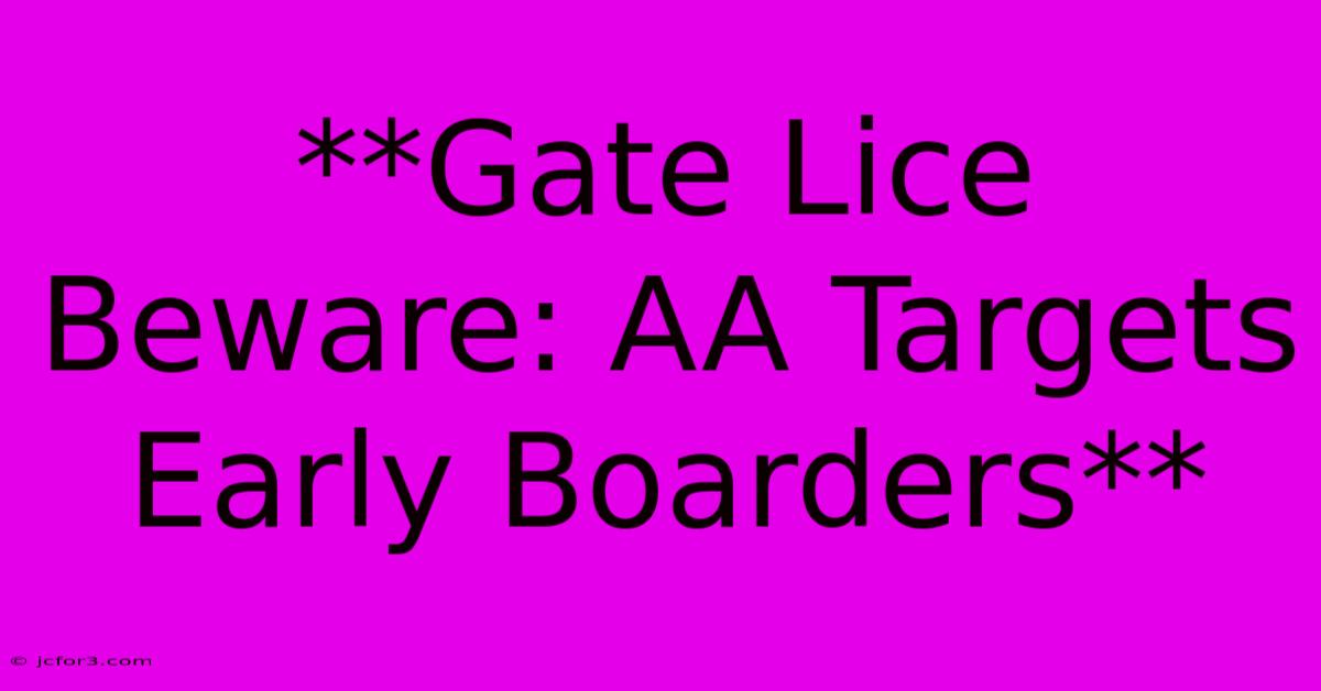 **Gate Lice Beware: AA Targets Early Boarders**