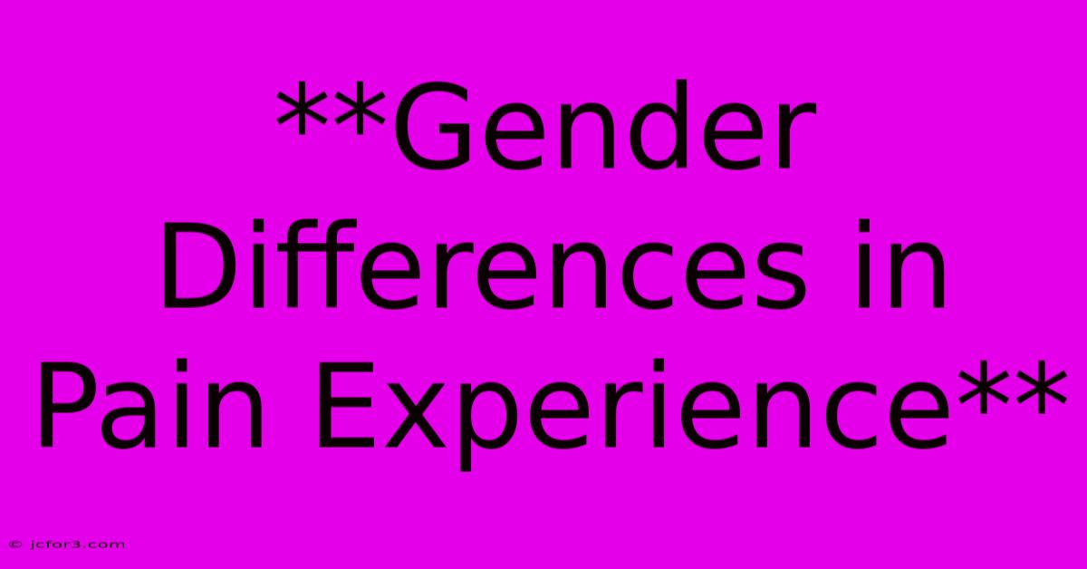 **Gender Differences In Pain Experience**