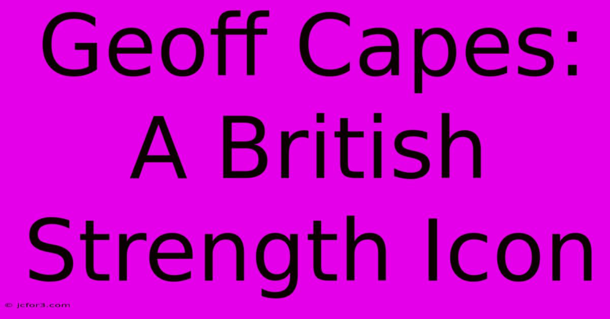 Geoff Capes: A British Strength Icon 