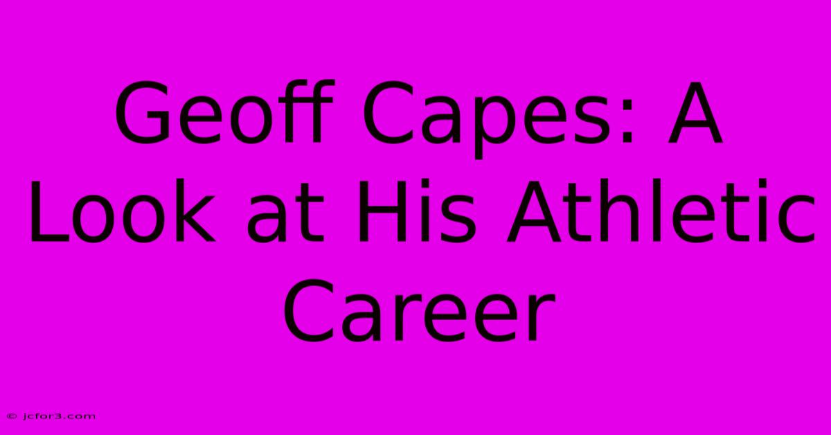 Geoff Capes: A Look At His Athletic Career 