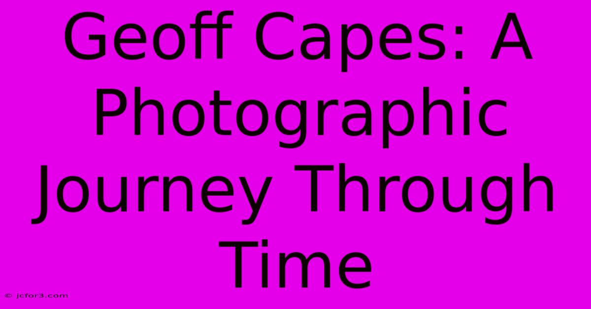 Geoff Capes: A Photographic Journey Through Time 