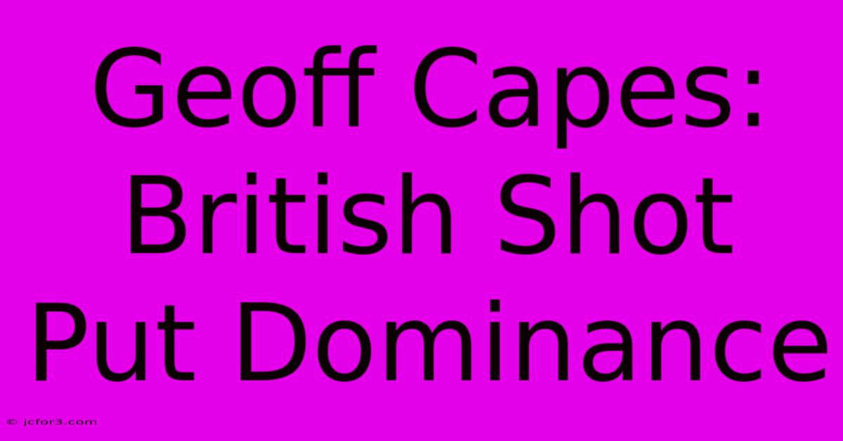 Geoff Capes: British Shot Put Dominance