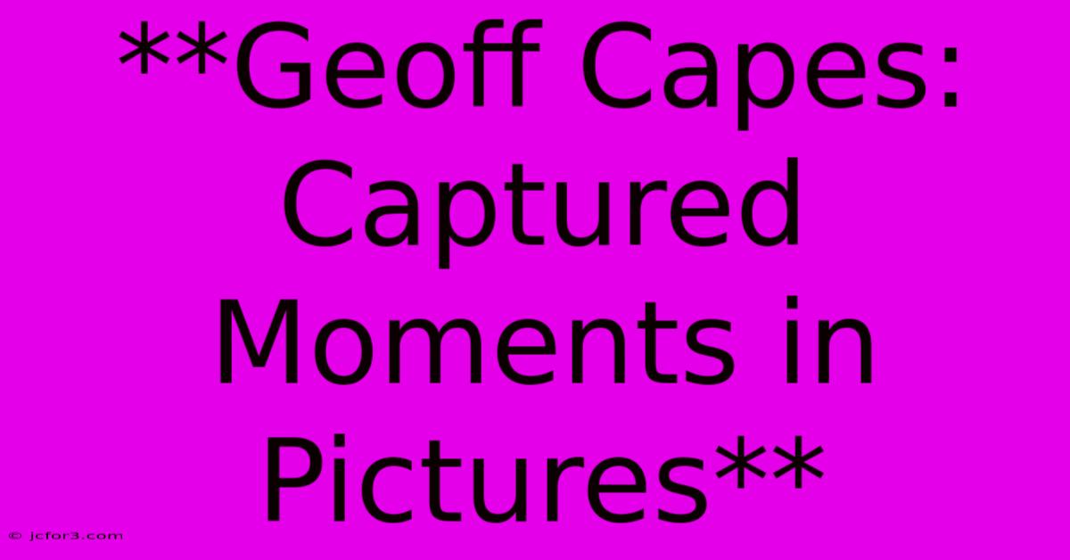 **Geoff Capes: Captured Moments In Pictures** 