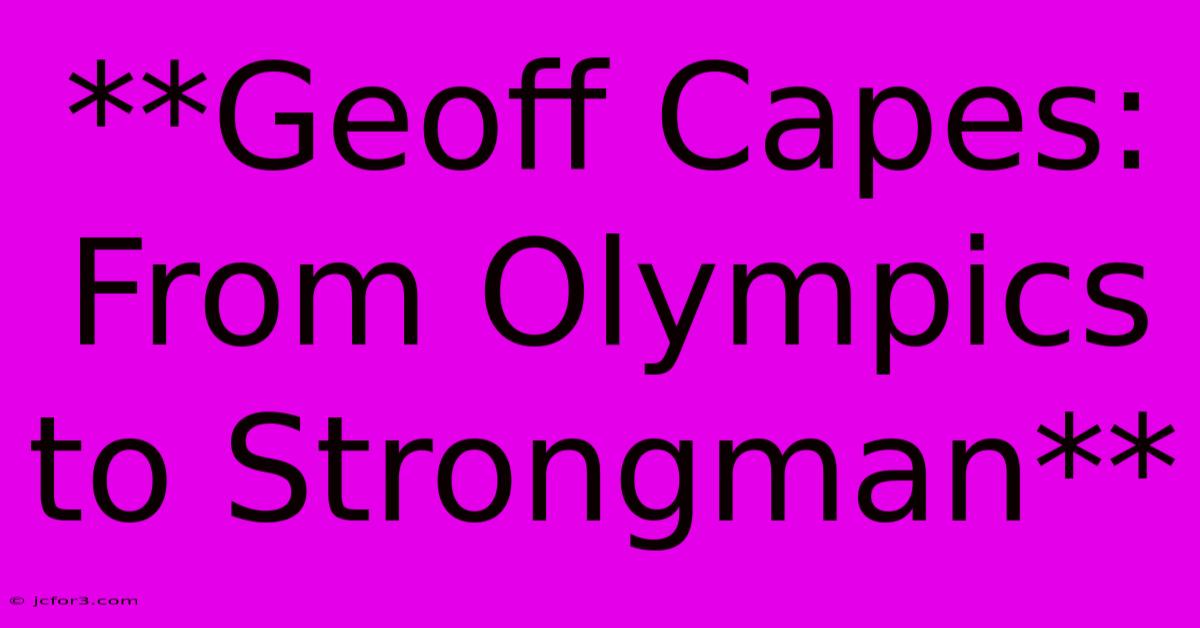 **Geoff Capes: From Olympics To Strongman**