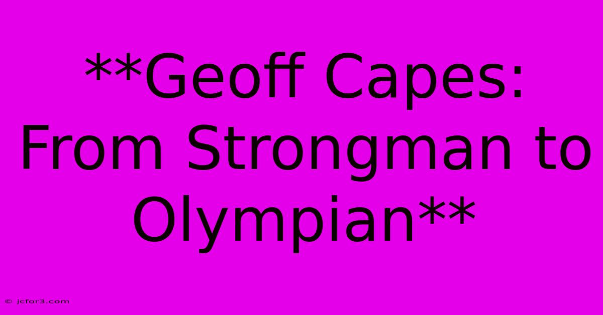 **Geoff Capes: From Strongman To Olympian** 