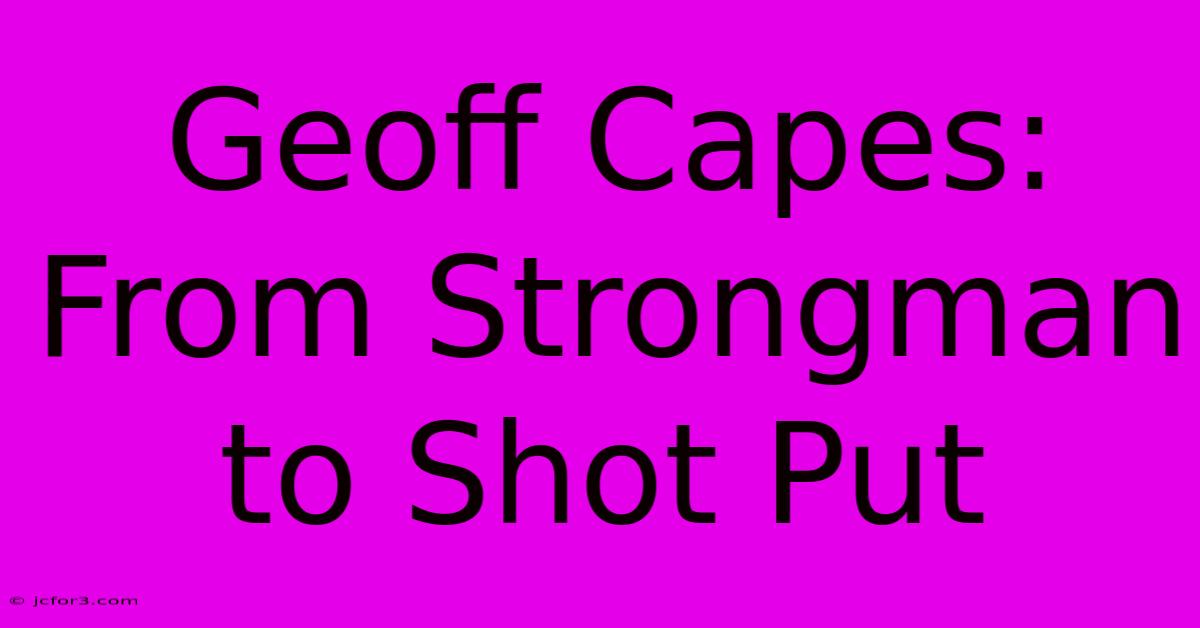 Geoff Capes: From Strongman To Shot Put