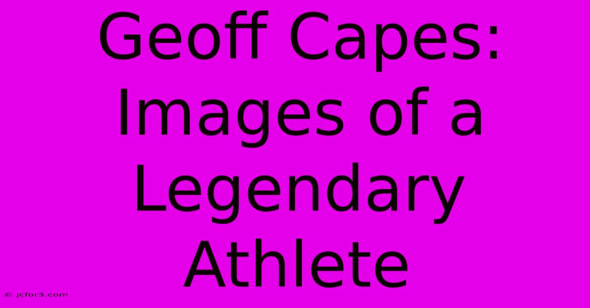 Geoff Capes: Images Of A Legendary Athlete