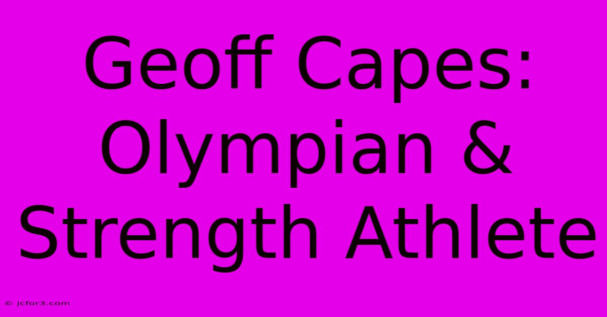 Geoff Capes: Olympian & Strength Athlete