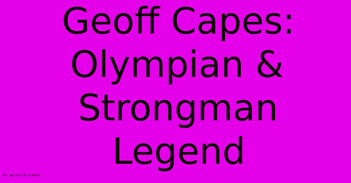 Geoff Capes: Olympian & Strongman Legend