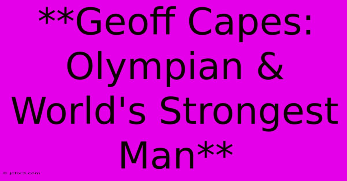 **Geoff Capes: Olympian & World's Strongest Man**