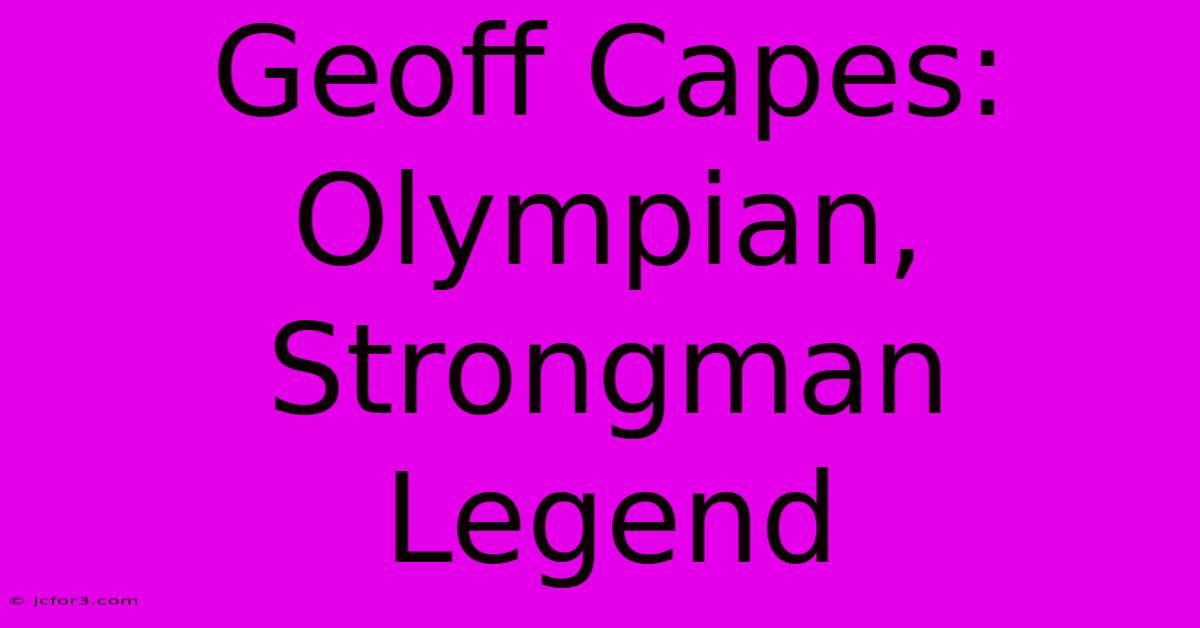 Geoff Capes: Olympian, Strongman Legend