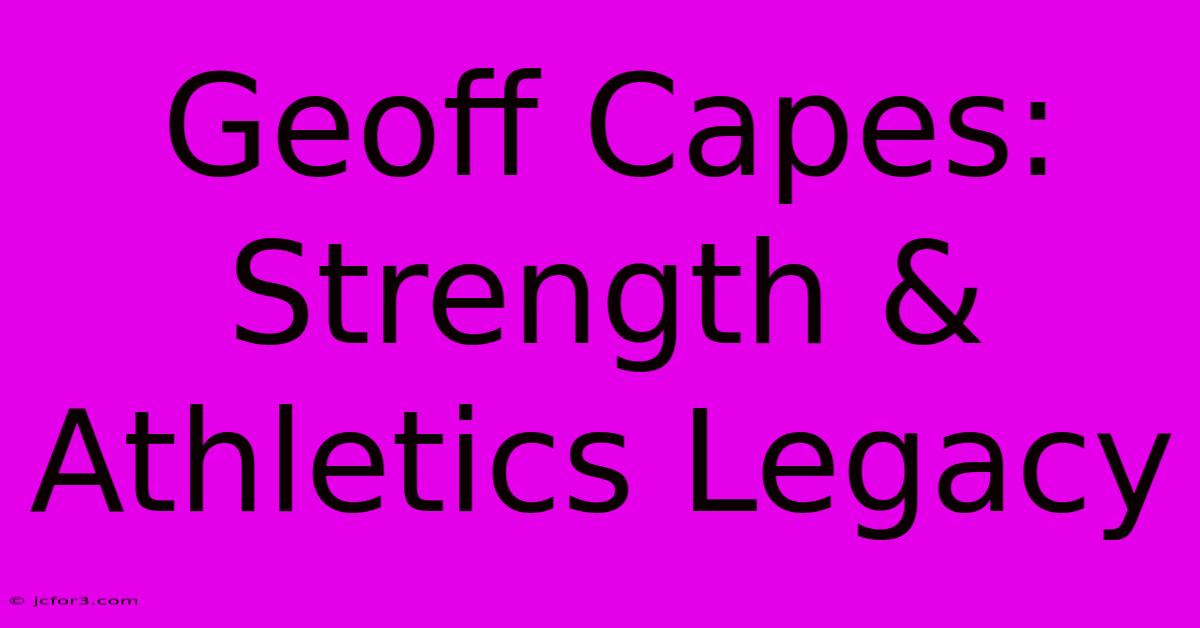 Geoff Capes: Strength & Athletics Legacy