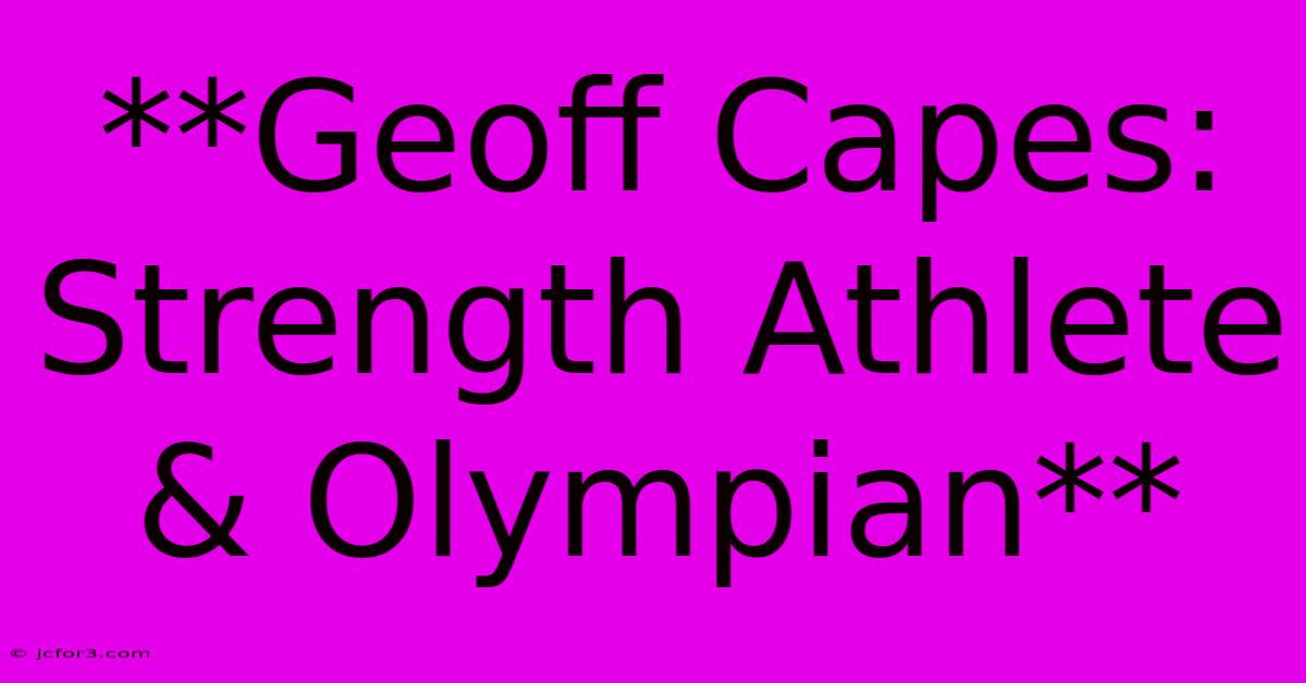 **Geoff Capes: Strength Athlete & Olympian**