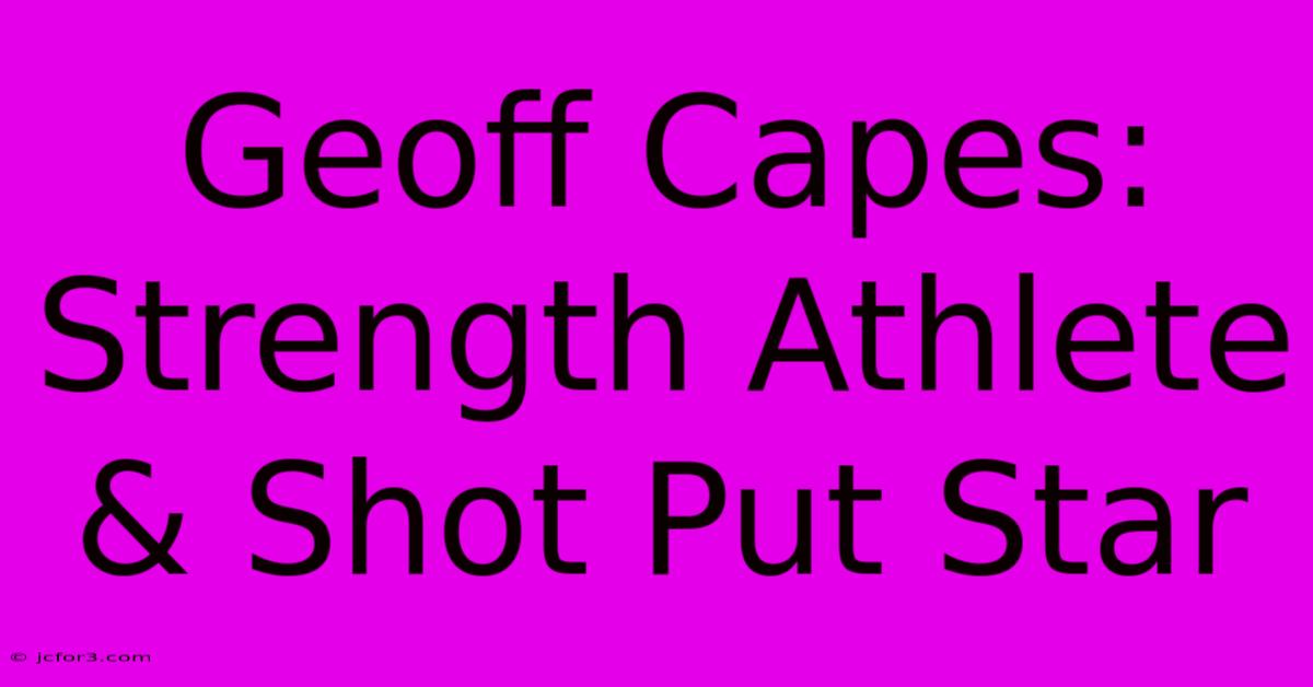 Geoff Capes: Strength Athlete & Shot Put Star