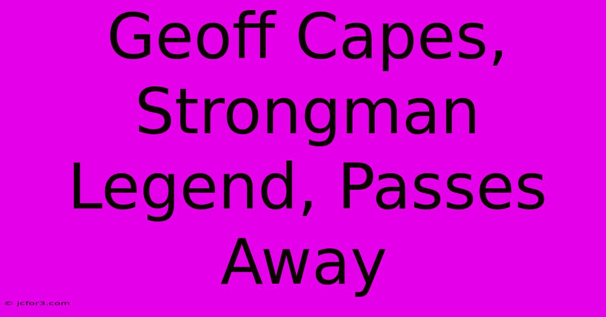 Geoff Capes, Strongman Legend, Passes Away