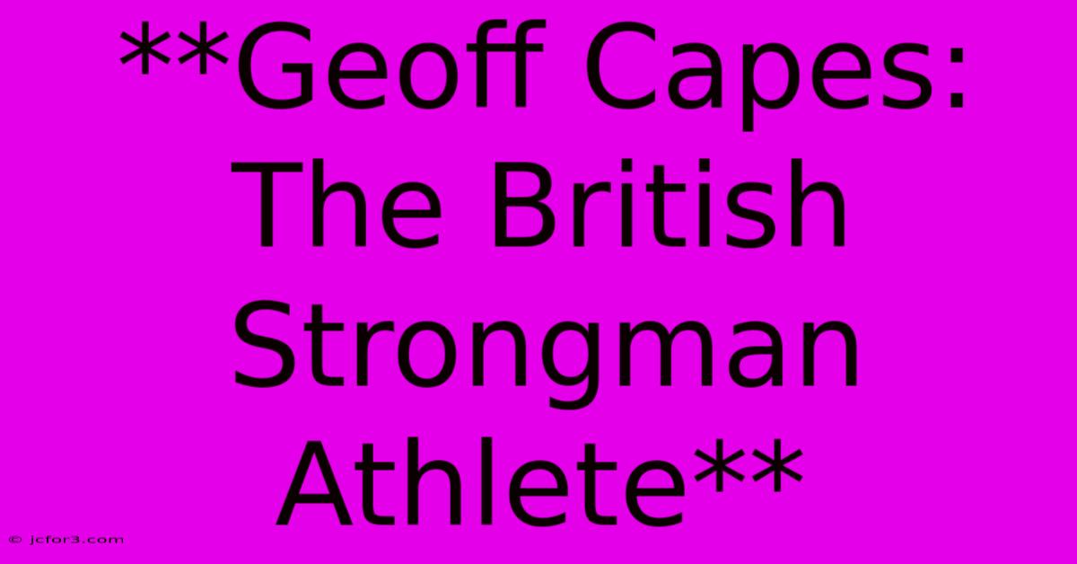 **Geoff Capes: The British Strongman Athlete** 